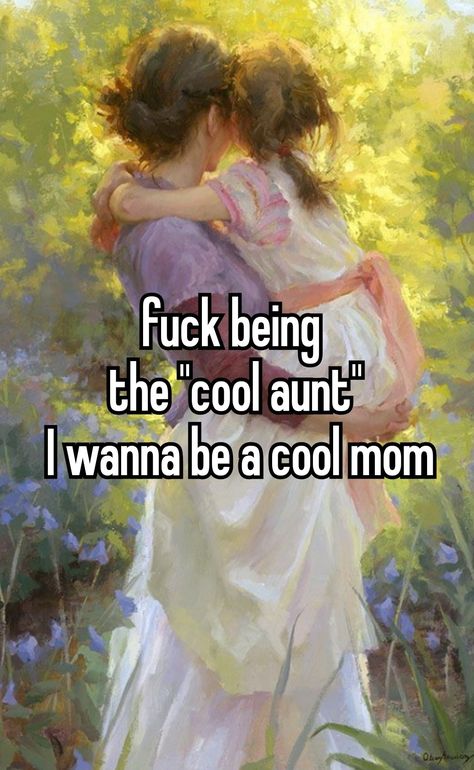 Wanna Make Out Quotes Funny, I Want To Be A Mom, Mom Quotes Aesthetic, Cool Aunt Aesthetic, Mom Whisper, Aunt Aesthetic, Me As A Mom, Mom Core, The Cool Aunt