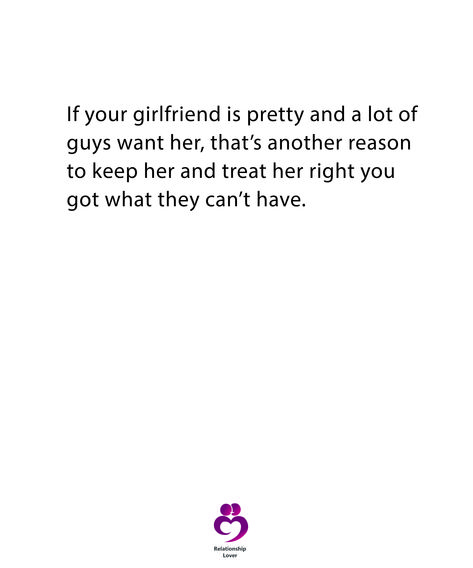 If your girlfriend is pretty and a lot of guys want her, that's another reason to keep her and treat her right you got what they can't have. Treat Your Girlfriend Right Quotes, Treat Her Right, Girlfriend Quotes, Instagram Quotes Captions, Cute Love Quotes, Instagram Quotes, Cute Love, Love Quotes, Motivational Quotes