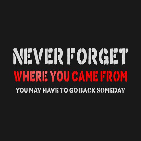 Don’t Forget Where You Came From, Never Forget, Best Quotes, Don't Forget, Typography, Tech Company Logos, Incoming Call Screenshot, T Shirts, Tattoos