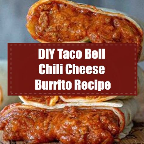 Taco Bell Chili Cheese Burrito Recipe, Chili Burrito Recipe, Chili Cheese Burrito Recipe, Diy Taco Bell, Chili Cheese Burrito Taco Bell, Chili Cheese Enchiladas, Cheese Burrito Recipe, Chili Cheese Burrito, Cheese Burrito