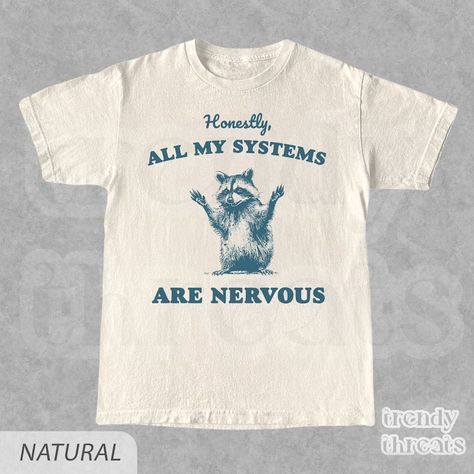 Actually All My Systems Are Nervous T-shirt Sarcastic Raccoon Shirt Retro Funny Graphic Shirt Unisex Vintage 2000s Look - Etsy Ironic Graphic Tees, Cool Shirt Ideas, Creative T Shirt Design Inspiration, Funny T-shirts, Funny Tshirt Ideas, Funky T Shirts, Funny Shirt Designs, Fun T Shirts, Silly Shirts