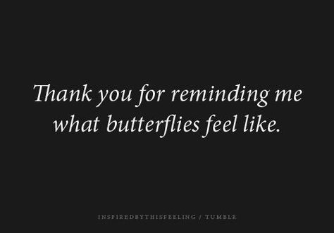 This is what I meant when I said you make me feel alive!!! Butterflies Quotes, Missing Quotes, Give Me Butterflies, All You Need Is Love, Hopeless Romantic, Look At You, The Words, Great Quotes, Beautiful Words