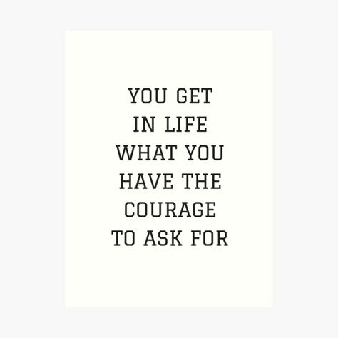 You Get In Life What You Have Courage, Good Advice, Food For Thought, Great Quotes, Positive Thinking, Helping Others, Inspirational Words, Quotes To Live By, My Art