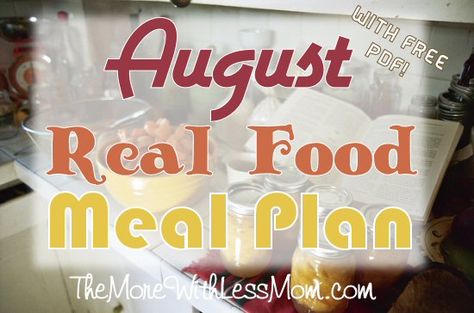 New post! August Real Food Meal Plan from The More With Less Mom  For us August brings the beginning of the school year (eep!). Kid #3 is starting kindergarten this month. This plan is a quickie, lots of our dinners are whatever I bought from a stand on the side of the road. #realfood #mealplan #august #seasonal Seasonal Meal Planning, Food Meal Plan, Real Food Meal Plan, Starting Kindergarten, Natural Parenting, Beginning Of The School Year, Frugal Meals, Crock Pot Slow Cooker, Menu Planning