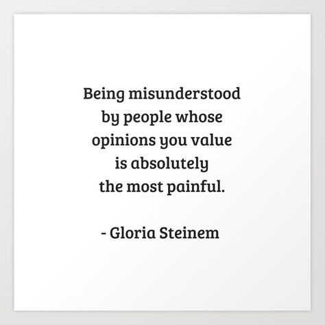 Gloria Steinem Feminist Quotes - Being misunderstood Art Print Quotes On Being Misunderstood, Being Misunderstood Quotes Relationships, Quotes About Being Misunderstood, Breaking Point Quotes, Misunderstood Quotes, Being Misunderstood, Character Collage, Words That Describe Me, Explicit Content