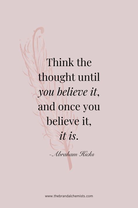 Aesthetic quote- "Think the thought until you believe it, and once you believe it, it is." Rose pink background with Rose Gold feather graphic. Mystical Design, Abraham Hicks Quotes Happiness, Manifesting Life, Feather Graphic, Esther Hicks, Vision Board Manifestation, Metallic Rose Gold, Abraham Hicks Quotes, Memorable Quotes