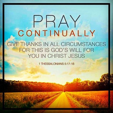 1 Thessalonians 5:17-18 1 Thessalonians 5 17, Pray Continually, Good Morning Greeting Cards, 1 Thessalonians 5, Daily Scripture, 1 Thessalonians, Prayer Warrior, Bible Truth, Faith Inspiration