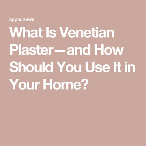 What Is Venetian Plaster—and How Should You Use It in Your Home? Venetian Plaster Walls, All White Room, Limewash Paint, Plaster Paint, Polished Plaster, Sample Board, Tuscan Kitchen, Venetian Plaster, Reflective Surfaces