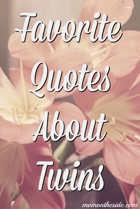 Favorite Quotes About Twins Mom Of Multiples Quotes, Twins Sayings Quotes, Birthday Wishes For Twins Boy And Girl, Birthday Twins Quotes Friends, Mom Of Twins Quotes, Quotes About Twins, Twin Baby Quotes, Twin Sayings, Twin Mom Quotes