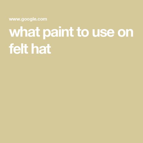 what paint to use on felt hat Hat Burning, Felt Hats, Felt Hat, How To Paint, Felt, Paint, Hats