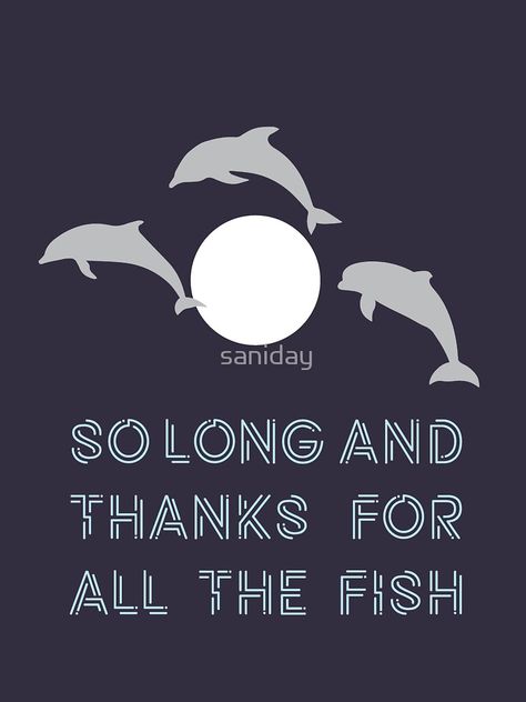 So Long And Thanks For All The Fish by saniday Hitchhikers Guide, Guide To The Galaxy, Fish Design, Fishing T Shirts, The Fish, Tshirt Colors, Classic T Shirts, Fish, Fan Art