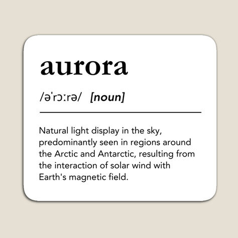 Beautiful definition Wall art for bedroom or living room with the definition of “aurora”. Find the aurora definition on art prints, pillows, blankets, coffee mugs and much more. Aurora borealis, aurora aesthetic, definition quotes, definition aesthetic, aurora word definition, aurora borealis definition, night sky, nordic lights, northern lights, astronomer, nature, north pole, arctic, minimalist wall decoration, beautiful word definitions, #lagunaklein #aurora #homedecor Aurora Borealis Quotes, Northern Lights Quotes, Nordic Words, Aurora Quotes, Universe Black And White, Aurora Meaning, Aesthetic Aurora, Aurora Name, Borealis Aurora