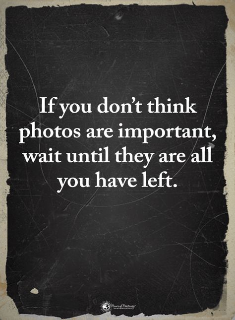 Quotes If you don't think Photos are important wait until they are all you have left Heaven Quotes, Quotes About Photography, After Life, Power Of Positivity, Memories Quotes, Dad Quotes, Mom Quotes, A Quote, Meaningful Quotes