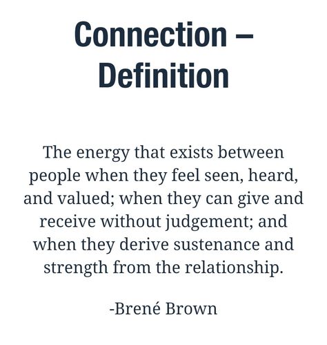 The energy that exists between people when the feel seen, heard and valued; when the can give and receive without judgement; and when they derive sustenance and strength from the relationship. ~ Brene Brown Seen Heard And Valued, Without Judgement, Give And Receive, Brene Brown, The Energy, Boss Babe, Words Of Wisdom, Adoption, Energy