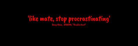 'like mate, stop procrastinating', Bang Chan, 3RACHA, "Double Knot" Like Mate Stop Procrastinating Wallpaper, Like Mate Stop Procrastinating, Skz Quotes, Red Laptop, Christopher Chan, Twt Header, Stop Procrastinating, Kpop Random, Red Lights