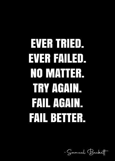 Ever tried. Ever failed. No matter. Try Again. Fail again. Fail better. – Samuel Beckett Quote QWOB Collection. Search for QWOB with the quote or author to find more quotes in my style… • Millions of unique designs by independent artists. Find your thing. Fail Fast Quotes, Try Again Quotes, Cynical Quotes, Ever Tried Ever Failed, Beckett Quotes, Fail Again Fail Better, Fail Better, White Quote, Samuel Beckett