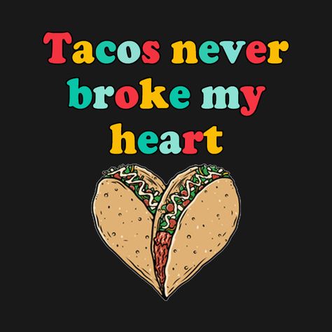 Valentines Day Taco Bar, Mexican Food Quotes, Valentines Day Tacos, Taco Valentine, Taco Cake, Valentine Food, Family Themed Halloween Costumes, Monte Alto, Happy Taco