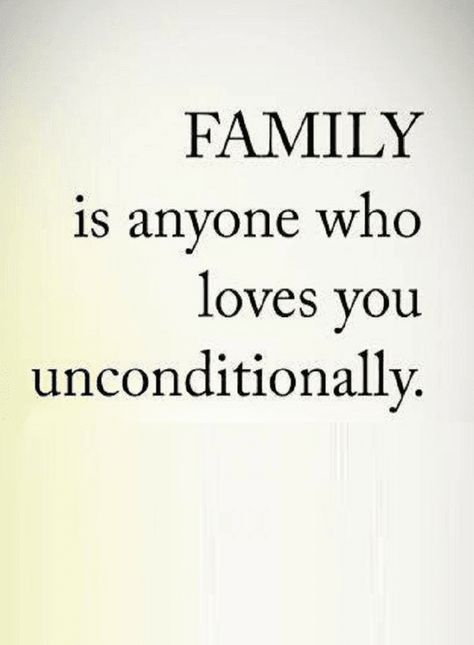 Quotes Those who love you unconditionally are your family. What Does Family Mean Quotes, Family Leaves You Out Quotes, Family Is Who You Choose Quote, Family We Choose Quote, A Man Who Loves His Family Quotes, Family Of 6 Quotes, Family Is What You Make It Quotes, Helping Family Quotes, Not Being Accepted By Family