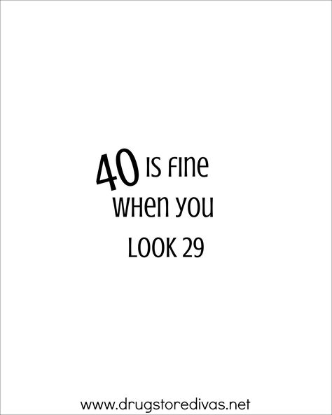 Quotes On Wine Glasses, Funny 40th Birthday Quotes Turning 40 Hilarious, Cool 40th Birthday Party Ideas, 40th Quotes For Women, 40 Th Birthday Quotes, 40 Is Fine When You Look 29, This Is 40 Quotes, After 40 Quotes, 40 Birthday Women