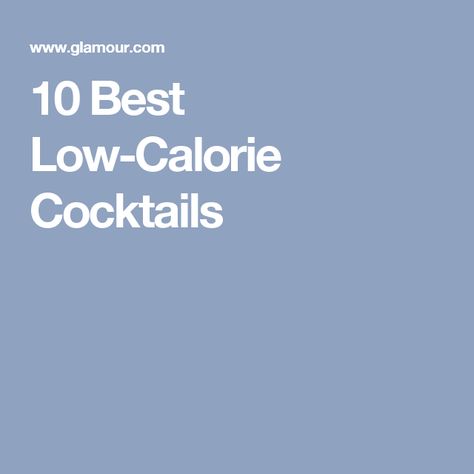 10 Best Low-Calorie Cocktails Low Calorie Cocktails, Drink List, Happy Hour Drinks, Feeling Guilty, Soda Water, Can Drink, 200 Calories, Summer Cocktails, Low Calorie Recipes