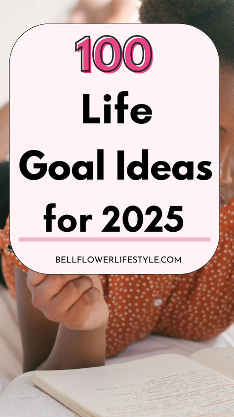 100 life goal ideas for 2025 Goal Areas Of Life, Goals Inspiration Ideas, Yearly Goals Ideas, Life Goal Ideas, Life Goals Ideas, Daily Goals Ideas, Fitness Goal Ideas, Life Goals Examples, Personal Goals List