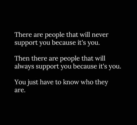 Support - There are people that will never support you because it's you. Then there are people that will always support you because it's you. You just have to know who they are. Some People Won’t Support You, When You’re Always There For People, Not Everyone Supports You Quotes, People Will Never Appreciate You, Thank You To Those Who Stood By Me, If They Dont Support You Quotes, Some People Will Never Like You Quotes, Some People Wont Like Your Post Because Its You, Being There For People Who Arent There For You