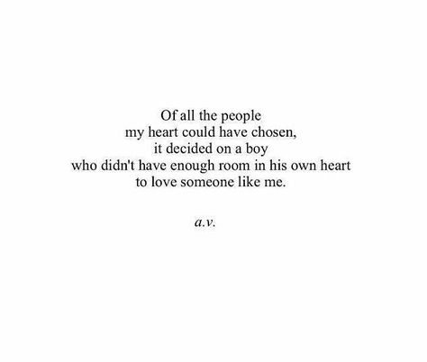 Of all the people my heart could have chosen, it decided on a boy who didn't have enough room in his own heart to love someone like me. Unrequited Love Quotes, Now Quotes, Fina Ord, Unrequited Love, Love Someone, Visual Statements, Poem Quotes, What’s Going On, Lyric Quotes