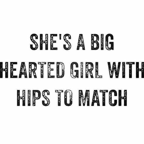 She's a big hearted girl with hips to match Curvy Women Quotes, Curvy Girl Quotes, Curvy Quotes, Big Girl Quotes, Body Positive Quotes, Sassy Quotes, Video Chat, Girl Quotes, Woman Quotes