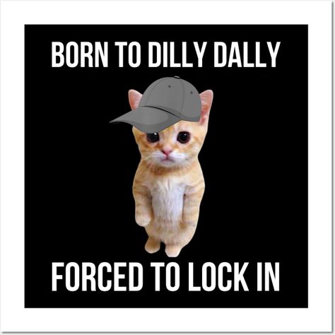 born to dilly dally forced to lock in cat , pick up the pace tees , born to dilly dally forced to lock in a funny cat meme design for men women , kids , boys and girls -- Choose from our vast selection of art prints and posters to match with your desired size to make the perfect print or poster. Pick your favorite: Movies, TV Shows, Art, and so much more! Available in mini, small, medium, large, and extra-large depending on the design. For men, women, and children. Perfect for decoration. Born To Dilly Dally, Born To Forced To, Lock In, Funny Cat Meme, Daily Humor, Patch Ideas, Dilly Dilly, Dilly Dally, In Meme