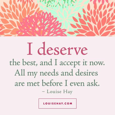 I deserve the best, and I accept it now. All my needs and desires are met before I even ask. Louis Hay Affirmations, I Deserve The Best, Louis Hay, Louise Hay Quotes, Louise Hay Affirmations, Fina Ord, My Needs, Manifestation Miracle, Louise Hay