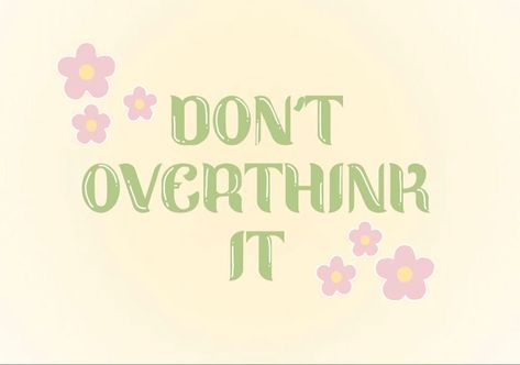 Don't Overthink It, Pink Floral Design, Mixed Media Artwork, Green And Pink, Pastel Aesthetic, Positive Vibes, Pink Flowers, Positive Quotes, Quotes