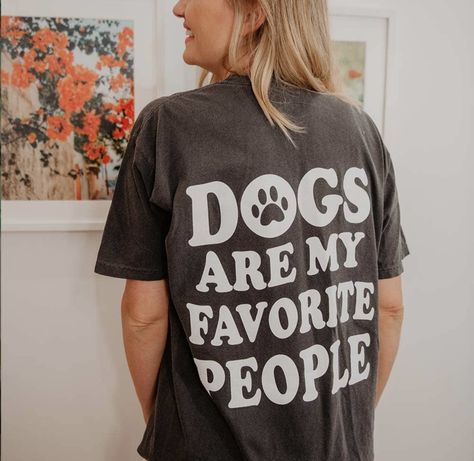 Dogs Are My Favorite People, Dog Lover Shirt Ideas, Cricut Dog Shirt Ideas, Cute Dog Shirts, Dog Mom Shirt Ideas, Dog Graphic Tee, Dog Shirts For People, Cricket Shirt Ideas, Dog Tshirt Ideas