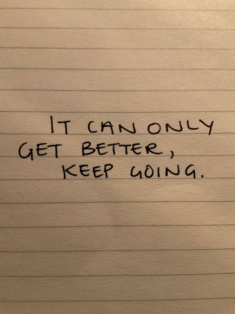 It can only get better, keep going It’s Going To Get Better Quotes, Its Getting Better, It’ll Get Better, It Will Get Better Quotes, Getting Better Quotes, It Gets Better Quotes, Pilby Regretevator, Better Times Are Coming, Everything Will Get Better