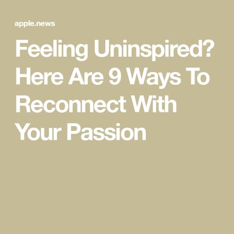 Feeling Uninspired? Here Are 9 Ways To Reconnect With Your Passion Feeling Uninspired, What Do You Feel, Making A Vision Board, Time Of Your Life, Common Themes, Kindred Spirits, Mindfulness Practice, True Feelings, Self Awareness