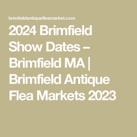 2024 Brimfield Show Dates – Brimfield MA | Brimfield Antique Flea Markets 2023 Brimfield Flea Market, Flea Markets, Flea Market, Keep In Mind, Dates, Bucket List, Arts And Crafts, Make It Yourself, How To Plan