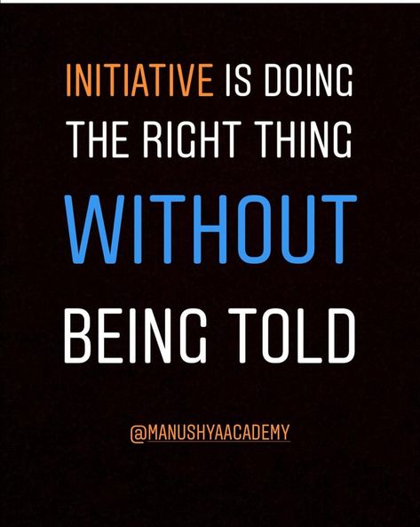 Take The Initiative Quotes, Initiative Quotes Work, Taking Initiative Quotes, Take Initiative Quotes, Employee Motivation Quotes, Efficiency Quotes, Initiative Quotes, Taking Initiative, Take Initiative