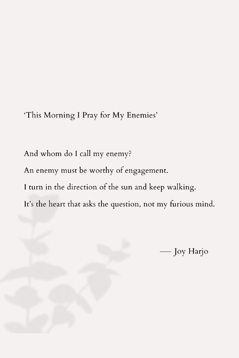 'This Morning I Pray for My Enemies,' by Joy Harjo is a contemplative and introspective poem that explores the complex nature of forgiveness, empathy, and the interconnectedness of all human beings. It invites readers to consider the transformative power of compassion and the importance of spiritual practices in navigating personal and interpersonal conflicts.
Visit our website! ✨

#JoyHarjo #Poetry #Forgiveness #Empathy #LiteraryAnalysis #PoeticWisdom #ReadMore #Poems #poetry #poetrycommunity Pray For My Enemies, Joy Harjo, Poem Analysis, Interpersonal Conflict, Literary Analysis, Poetry Poem, Spiritual Practices, I Pray, Finding Peace