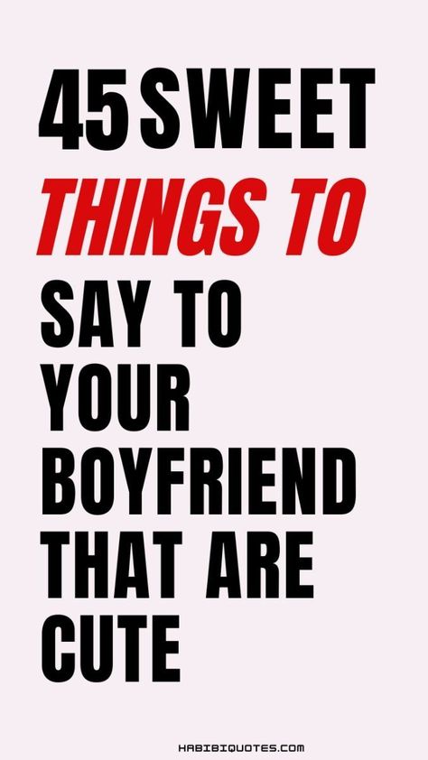 45 Sweet Things To Say To Your Boyfriend That Are Cute What To Say To Your Boyfriend Texts, Ways To Love Your Boyfriend, Nice Words To Say To Your Boyfriend, Send To Him Cute, Sweet Words To Tell Your Boyfriend, Sweet Sayings For Boyfriend, Ways To Say I Love You To Him, Words To Say To Your Boyfriend, Cute Things To Say To Him