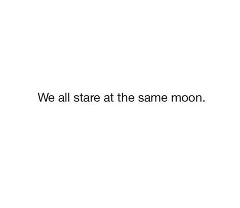 I love this quote;  we can be anywere but we're both looking at the same moon LB We Look At The Same Moon, The Moon Knows We're In Love, The Moon Knows That We're In Love, Looking At The Same Moon, Simple Words, Real Talk, The Moon, Words Of Wisdom, Love This