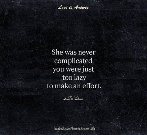 She was never complicated. You were just too lazy to make an effort. Quotes About Moving, John Maxwell, Moving On Quotes, Super Quotes, Trendy Quotes, Quotes About Moving On, Make An Effort, E Card, Moving On