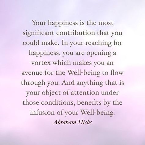 Abraham-Hicks on Instagram: "Your happiness is the most significant contribution that you could make. In your reaching for happiness, you are opening a vortex which makes you an avenue for the Well-being to flow through you. And anything that is your object of attention under those conditions, benefits by the infusion of your Well-being. ~Abraham-Hicks #AbrahamHicks" Abraham Hicks Vortex, Universe Quotes, Abraham Hicks Quotes, Law Of Attraction Quotes, God Prayer, Abraham Hicks, Joy And Happiness, New Love, Happiness Is