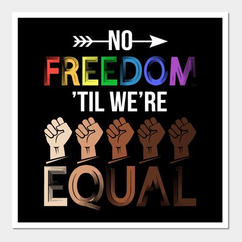 No Freedom Til Were Equal Lgbt Pride Awareness Month -- Choose from our vast selection of art prints and posters to match with your desired size to make the perfect print or poster. Pick your favorite: Movies, TV Shows, Art, and so much more! Available in mini, small, medium, large, and extra-large depending on the design. For men, women, and children. Perfect for decoration. Pride Month Poster Ideas, Slogan About Freedom, Activism Poster, Social Awareness Posters, Equality Poster, Freedom Poster, Social Awareness Campaign, No Freedom, Pride Quotes