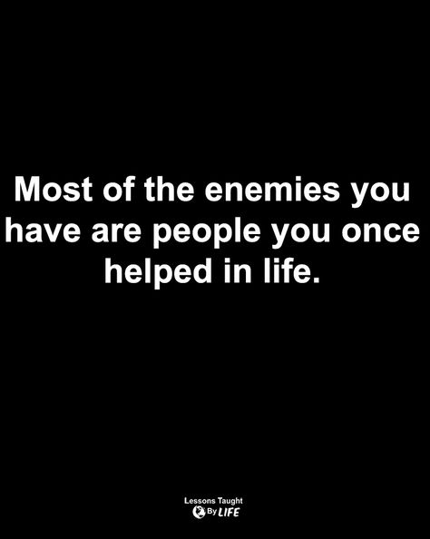 Quotes | Most of the enemies you have are people you once helped in life. Best Revenge Quotes Enemies, Enemies Quotes Wise Words, Betrayers Quotes, Confuse The Enemy Quotes, Warning Quotes Enemies, Enemy Quotes Wise Words, Threat Quotes Enemies, Predictable People Quotes, Your Enemy Quotes