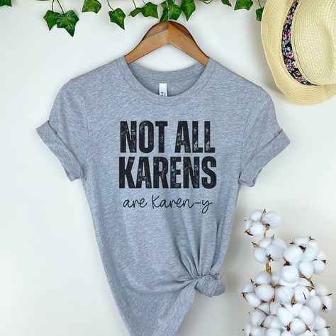 KAREN TSHIRT, SARCASM Shirt, Not All Karens Are Karen-y, Organic Cotton Tshirt, Short Sleeve Shirt With Funny Sayings, Fun Sarcastic Tshirt - Etsy Funny Quotes On Shirts, Karen Shirt, Funny Shirt Ideas, Smartass Shirts, Tshirt Sayings, Sarcasm Quote, Sarcastic Clothing, Quote Tshirts, Ladies Tshirt