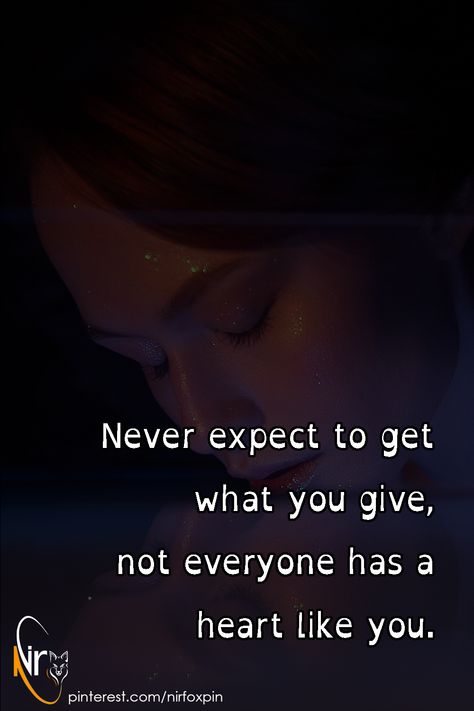 Never expect to get what you give, not everyone has a heart like you. Get What You Give, Never Expect, A Heart, Like You, Encouragement, Life Quotes, Incoming Call Screenshot, Quotes, Quick Saves