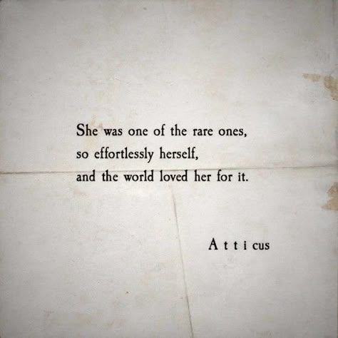 She was one of the rare ones, so effortlessly herself, and the world loved her for it. ~ Atticus Your Rare Quotes, She Was One Of The Rare Ones, She's Unique Quotes, She Was Free Quotes, She Loves Herself Quotes, Shes Everything Quotes, Shes A Rare One Quotes, Rare Woman Quotes Beautiful, She Is Love Quotes