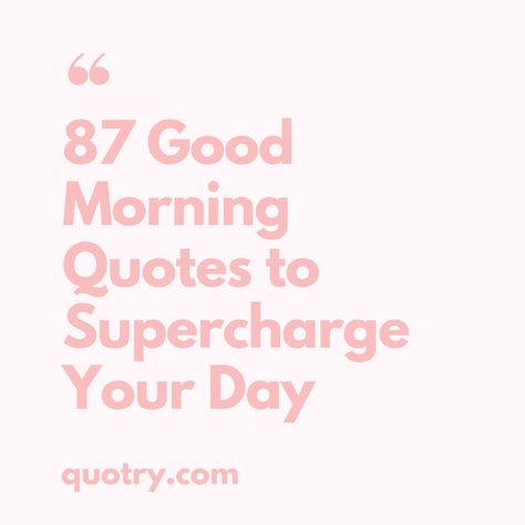 87 Good Morning Quotes to Supercharge Your Day Good Morning Mama Quotes, Quotes For The Day Inspirational, Good Morning Quotes Instagram, Great Day Quotes, New Day Quotes, Morning Motivation Quotes, Mama Quotes, Good Day Quotes, Ordinary Day