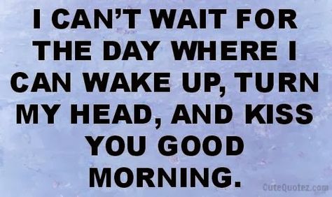 I can't wait for the day where i can wake up, turn my head, and kiss you good morning. Morning Babe, Morning Kisses, Morning Quotes For Him, Love Quotes For Him Romantic, Life Quotes Love, Love Quotes For Her, Best Love Quotes, Romantic Love Quotes, I Can't Wait