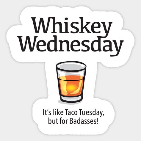 Whiskey Wednesday. It's like Taco Tuesday, but for badasses! -- Choose from our vast selection of stickers to match with your favorite design to make the perfect customized sticker/decal. Perfect to put on water bottles, laptops, hard hats, and car windows. Everything from favorite TV show stickers to funny stickers. For men, women, boys, and girls. Wednesday Sticker, Whiskey Wednesday, Whiskey Girl, Drinking Humor, Taco Tuesday, Girl Stickers, Wine And Spirits, Custom Magnets, Hard Hats