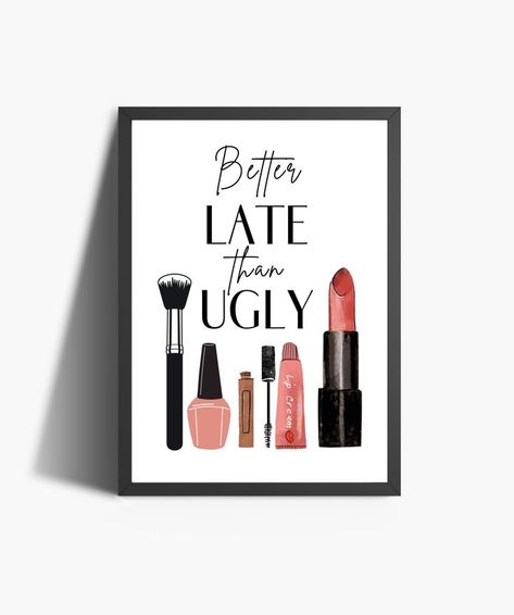 Better Late Than Ugly Print | Makeup Quotes | Funny Wall Decor | Makeup Prints | Makeup Room Wall Art | Fashion Quotes | Gift For Her | Printable Wall Art Makeup Room Salon, Makeup Quotes Funny, Makeup Print, Funny Wall Decor, Wall Art Fashion, Makeup Humor, Salon Signs, Lash Room, Makeup Rooms